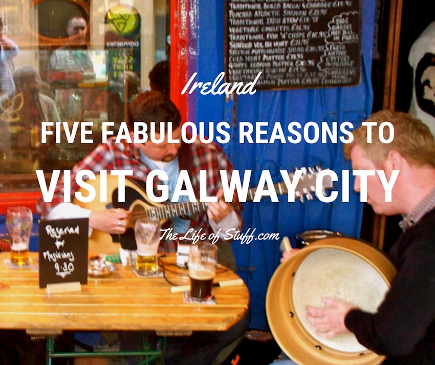 Ireland - Five Fabulous Reason to Visit Galway City - The Life of Stuff