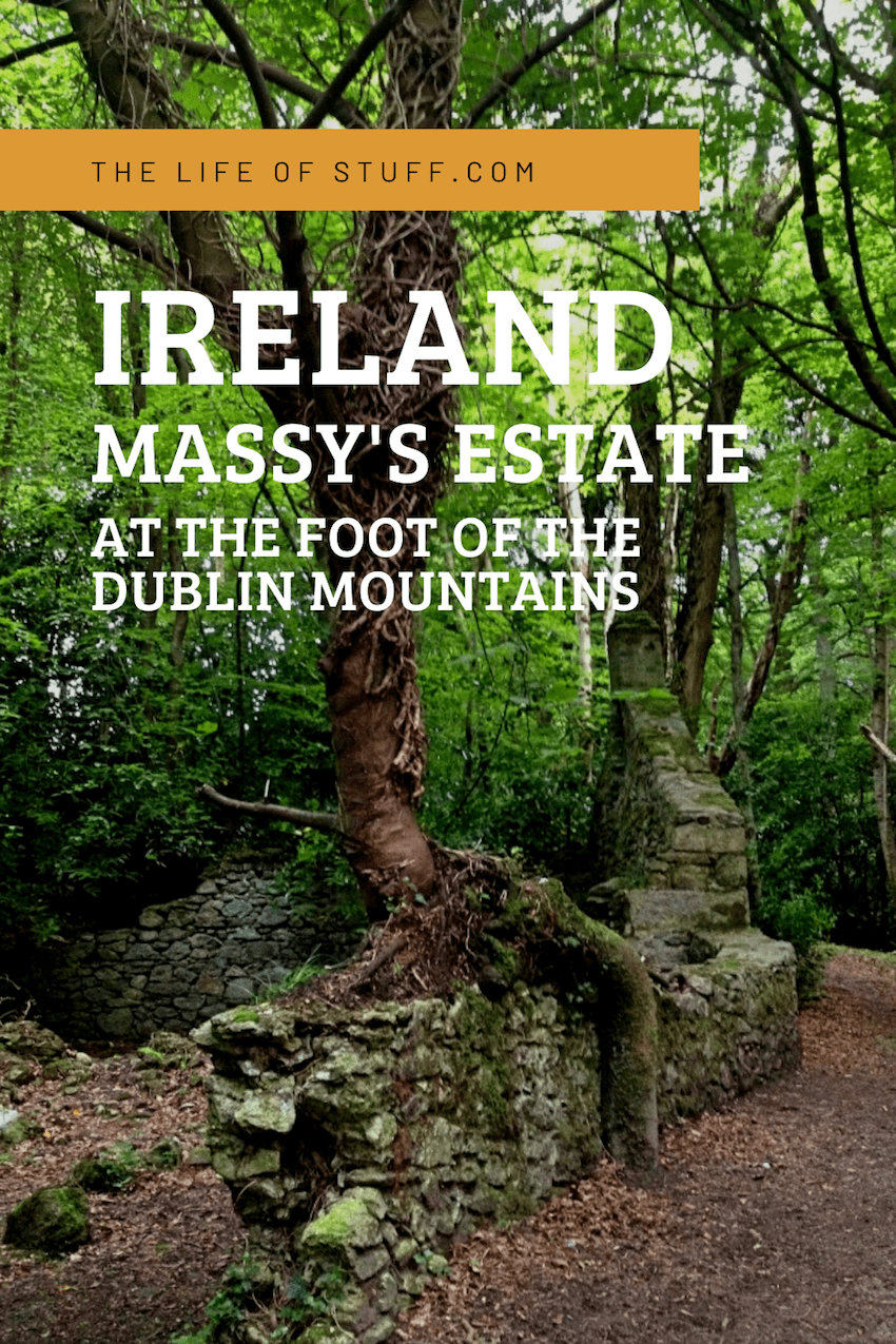 Massy's Estate, at the foot of the Dublin Mountains - The Life of Stuff