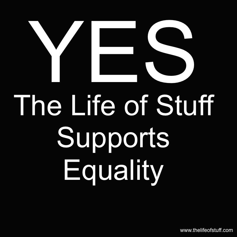 Yes The Life of Stuff Supports Equality