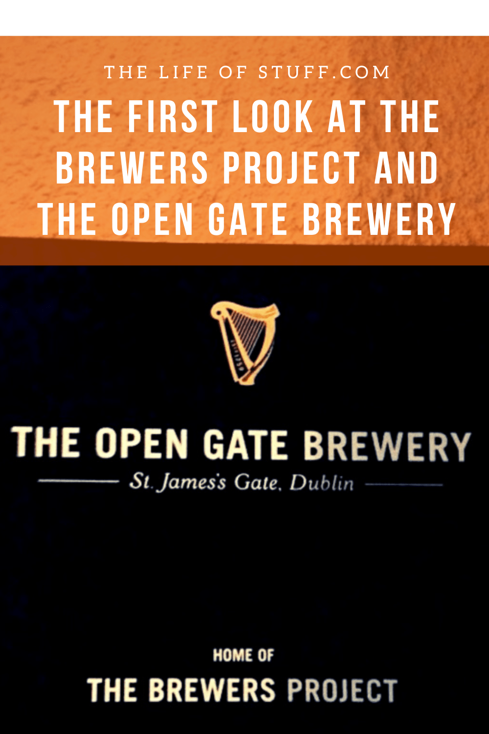 The Open Gate Brewery – St. James’s Gate, Dublin - The Life of Stuff
