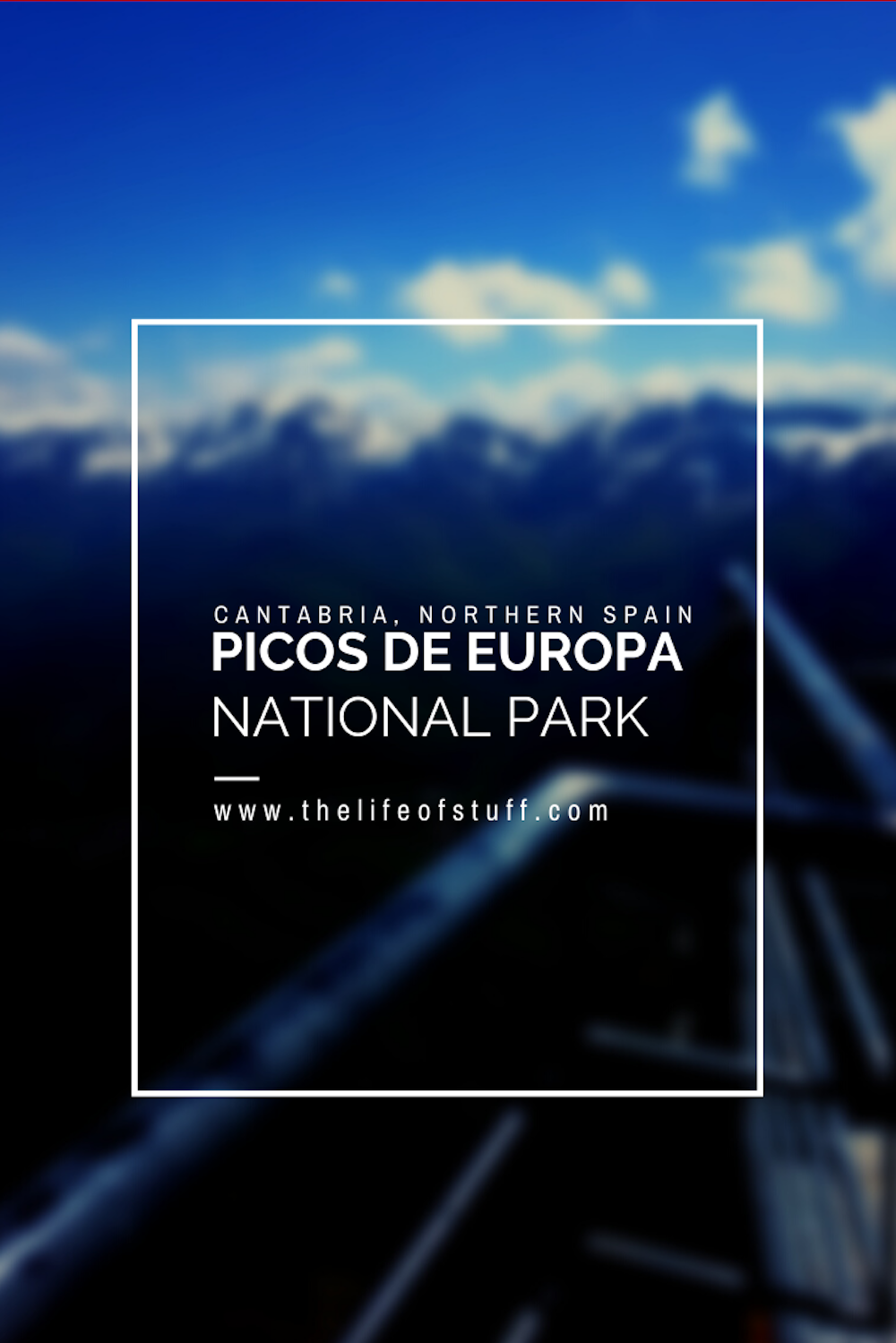 Picos de Europa National Park, Cantabria, Northern Spain - The Life of Stuff