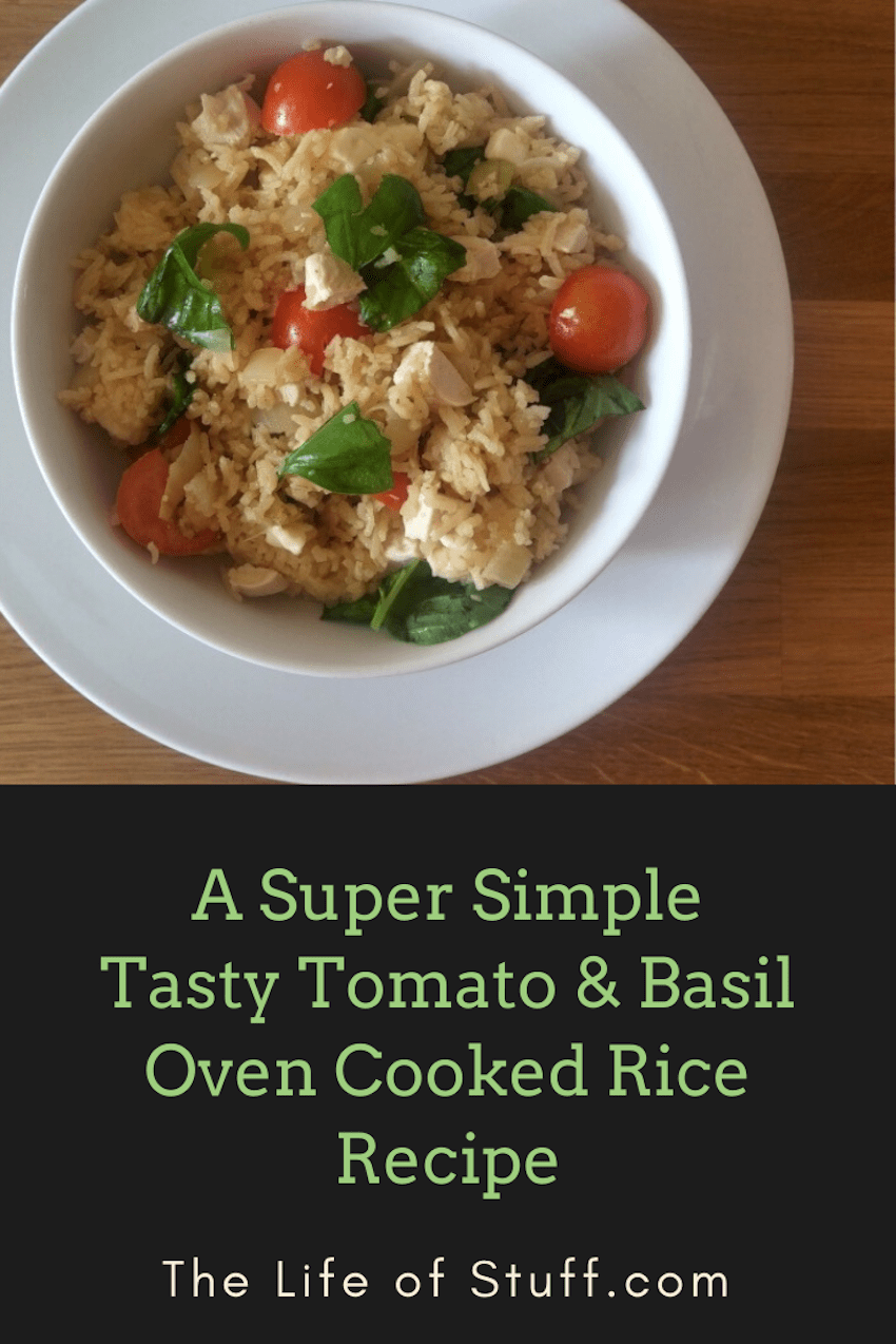 The Life of Stuff - A Super Simple Tasty Tomato & Basil Oven Cooked Rice Recipe