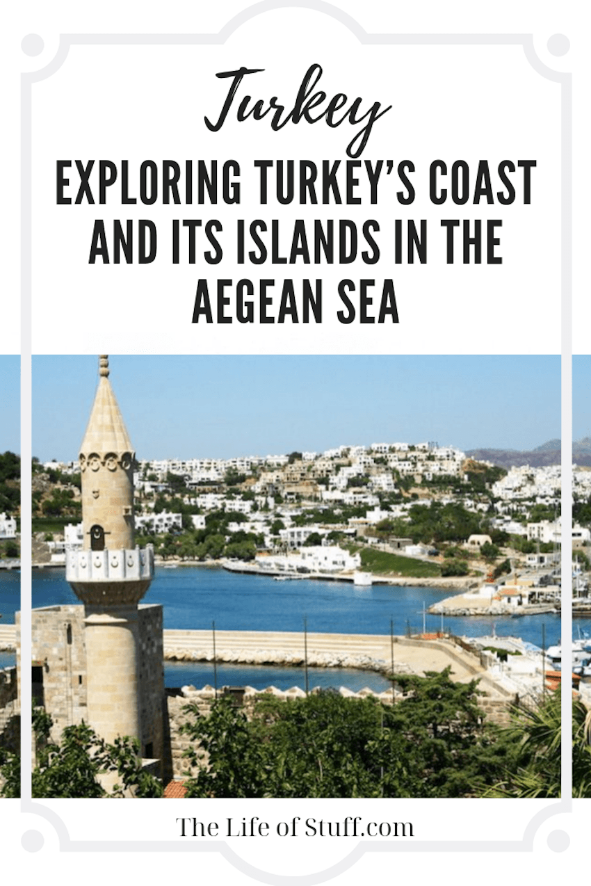 Exploring Turkey’s Coast and its Islands in the Aegean Sea - The Life of Stuff