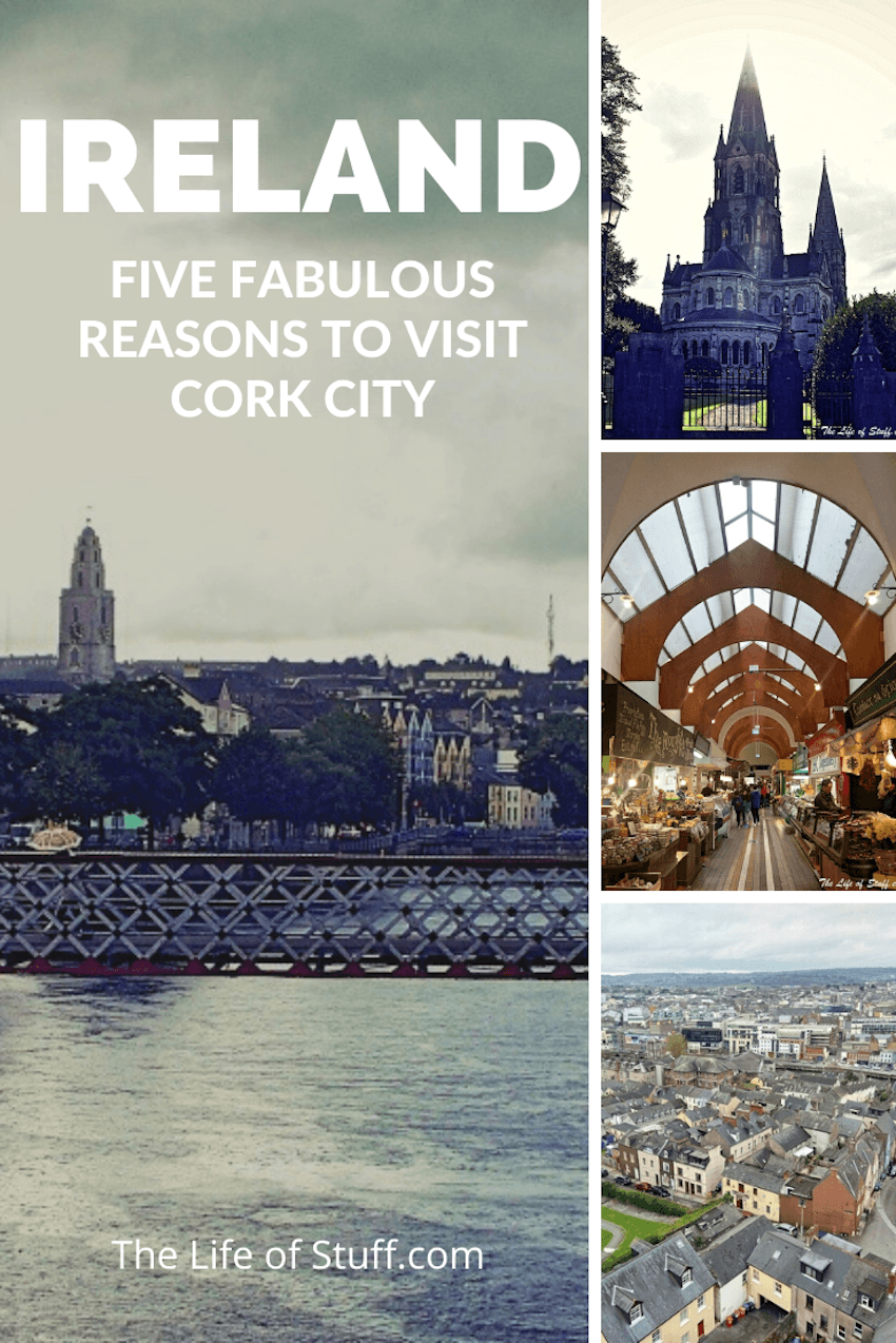 Five Fabulous Reasons to Visit Cork City - The Life of Stuff.com