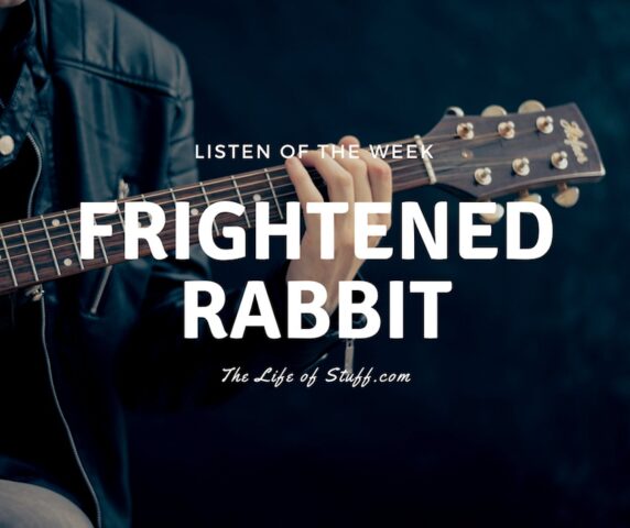 Listen of the Week - Glaswegian Band, Frightened Rabbit - The Life of Stuff