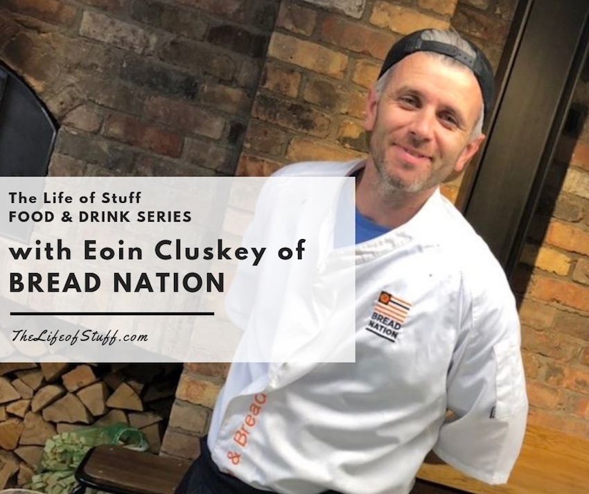 The Food & Drink Series – Bread Talk with Eoin Cluskey of Bread Nation - The Life of Stuff