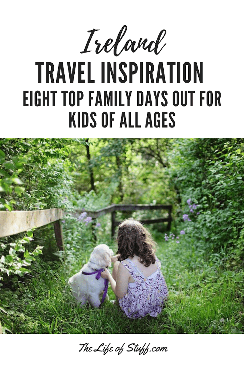 The Life of Stuff - Travel Inspiration - Eight Top Family Days Out in Ireland