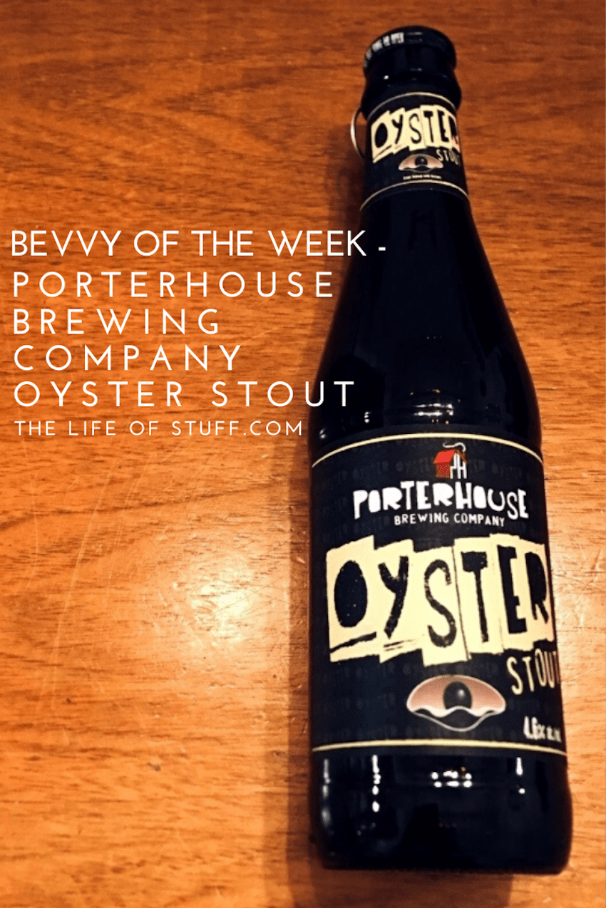 Bevvy of the Week - Porterhouse Brewing Company, Oyster Stout - THE LIFE OF STUFF