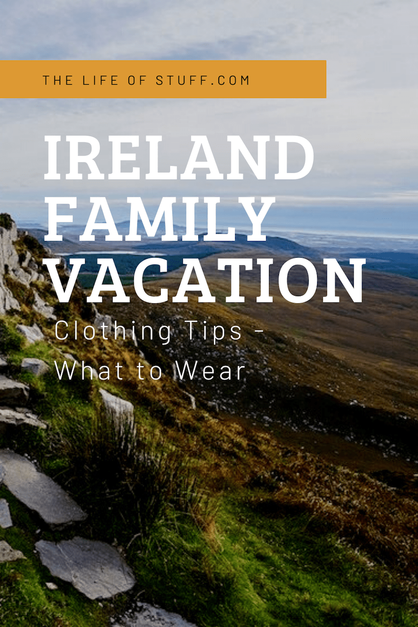 The Life of Stuff - Ireland Family Vacation - Clothing Tips - What to Wear