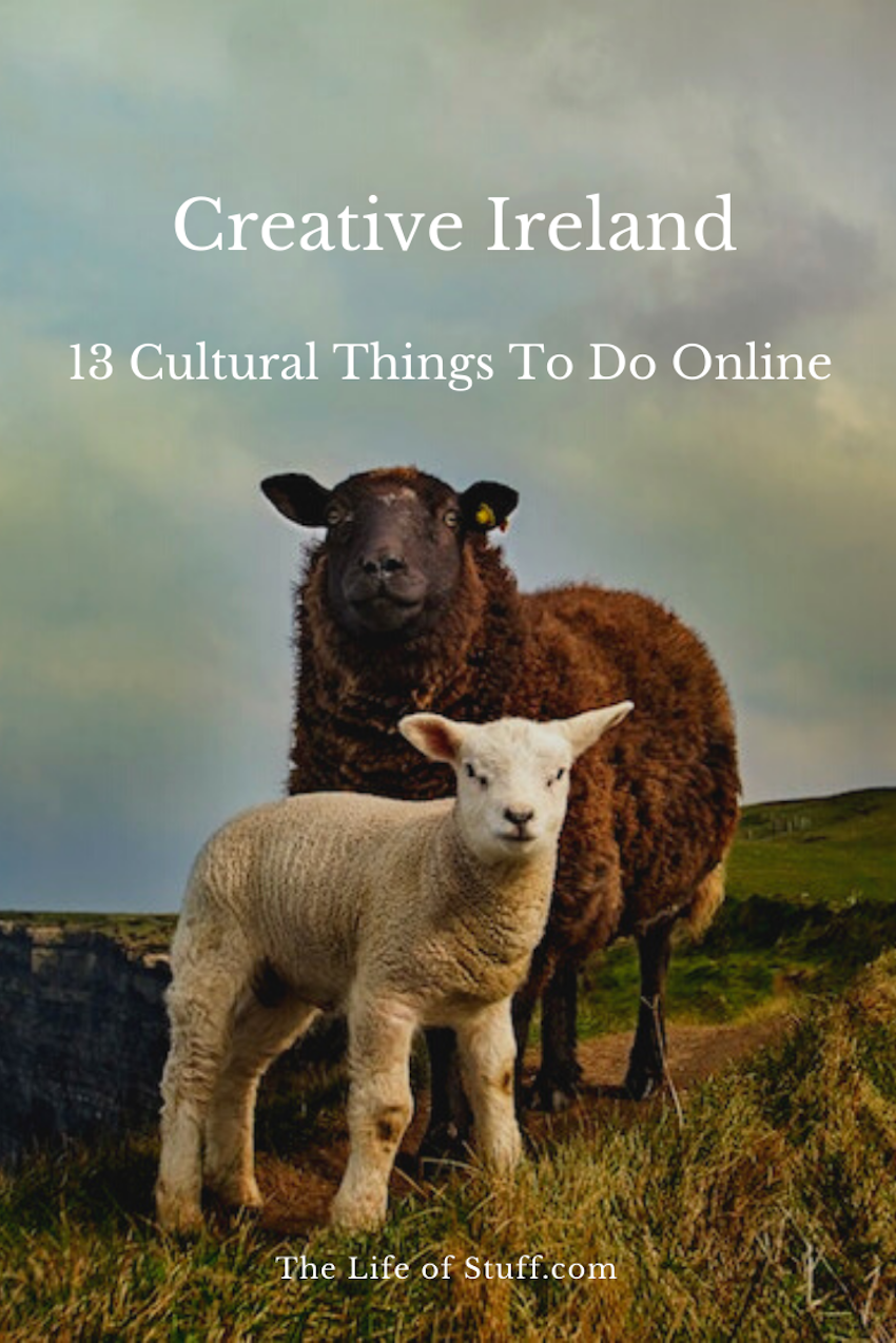 Creative Ireland - 13 Cultural Things To Do Online - The Life of Stuff