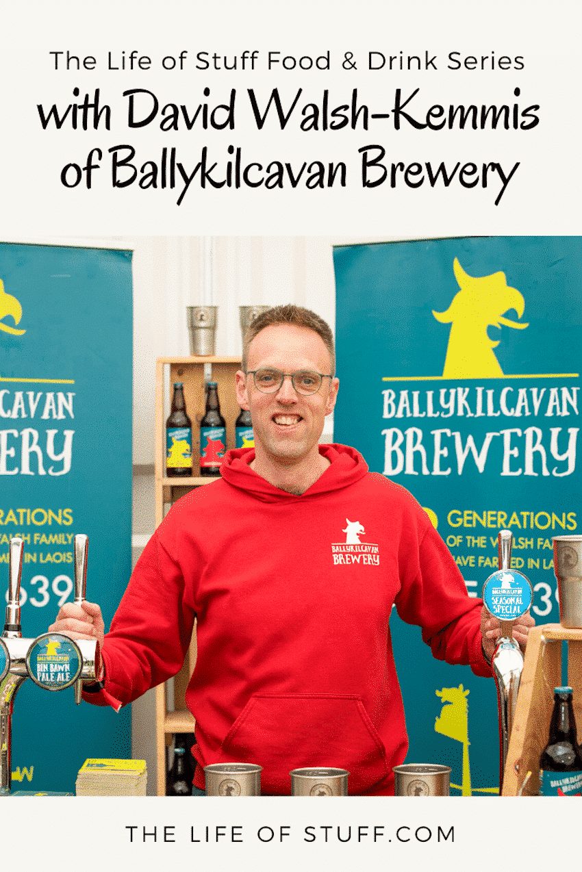 The Food & Drink Series – Beer Talk with David of Ballykilcavan Brewery - The Life of Stuff