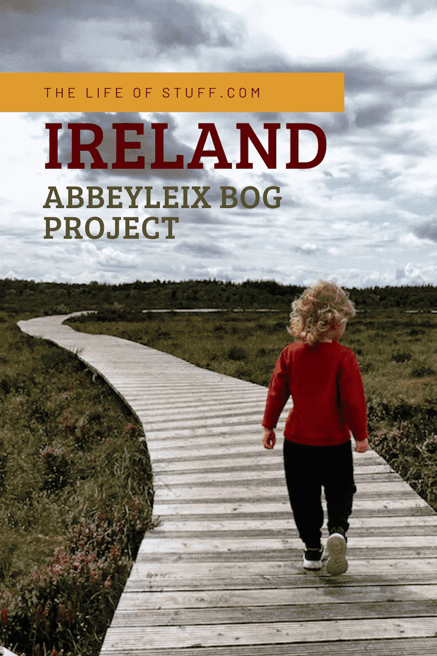The Life of Stuff - Abbeyleix Bog Project - A Beautiful Bog Boardwalk through Irish Nature