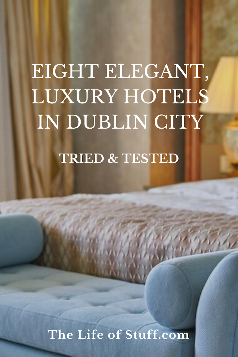 8 Elegant, Luxury Hotels in Dublin City - Tried & Tested - The Life of Stuff