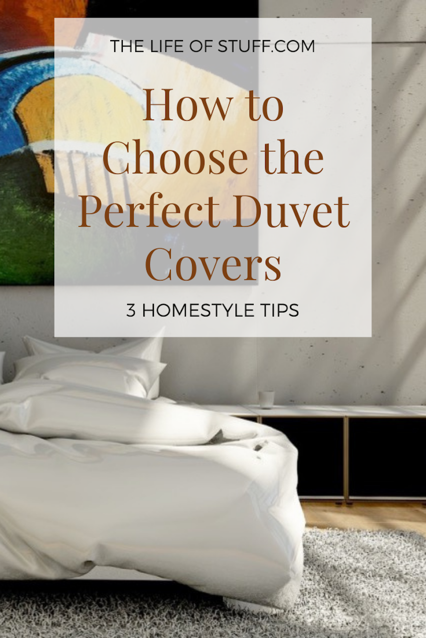 3 Tips - How to Choose the Perfect Duvet Covers - The Life of Stuff