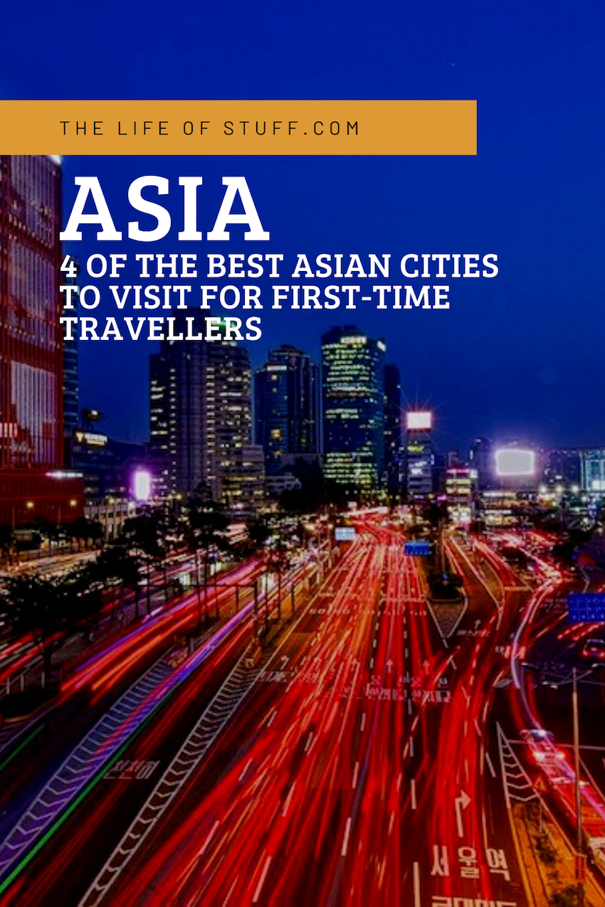 4 of the Best Asian Cities to Visit for First-Time Travellers - The Life of Stuff.com