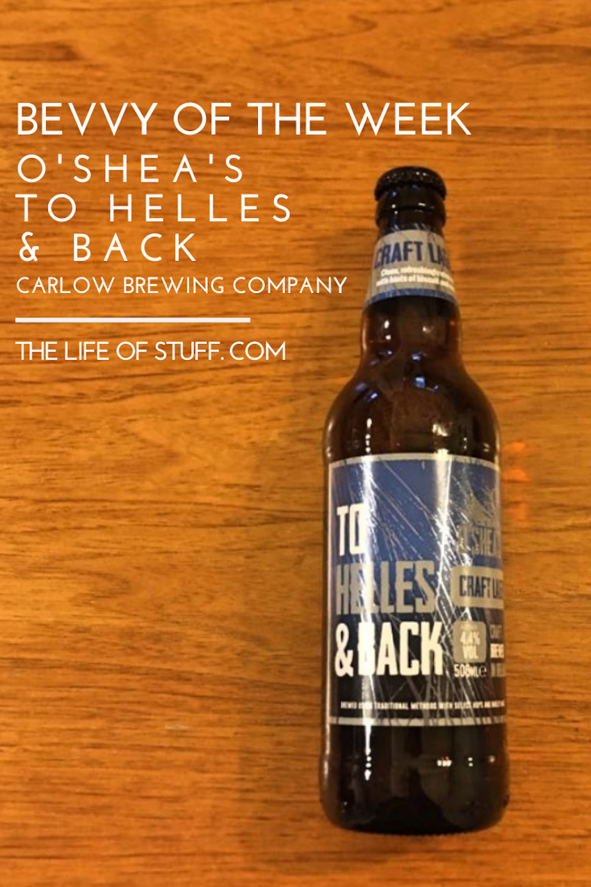 Bevvy of the Week - O'Shea's To Helles and Back Irish Craft Lager, Carlow Brewing Company - THE LIFE OF STUFF