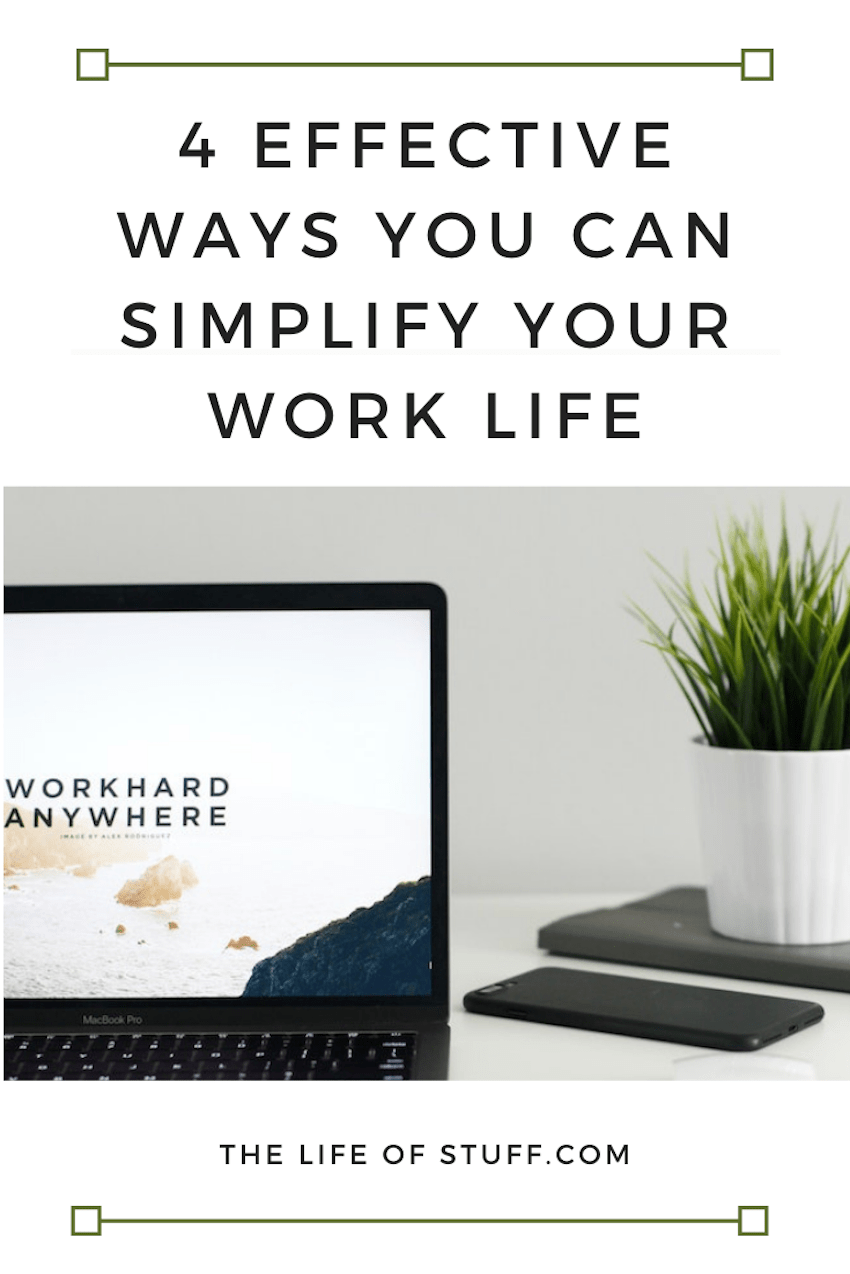 The Life of Stuff - 4 Effective Ways You Can Simplify Your Work Life
