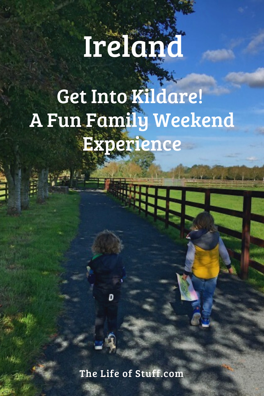 The Life of Stuff - Get Into Kildare – A Fun Family Weekend Experience
