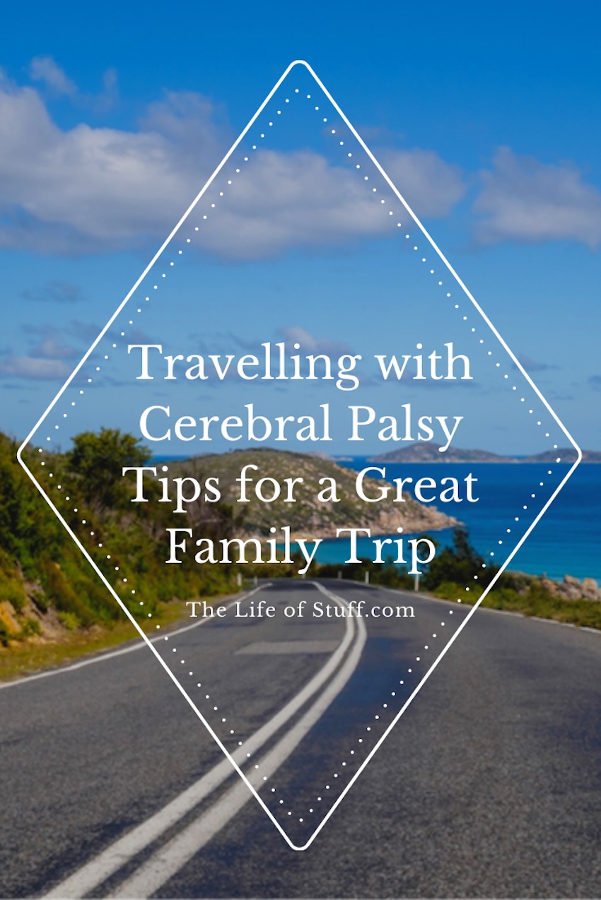 The Life of Stuff - Travelling with Cerebral Palsy - Tips for a Great Family Trip