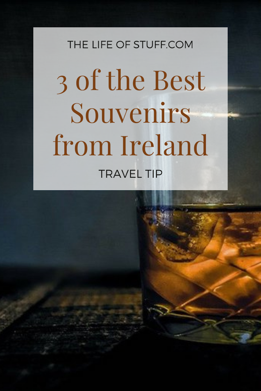 Travel Tip - 3 of the Best Souvenirs from Ireland - The Life of Stuff