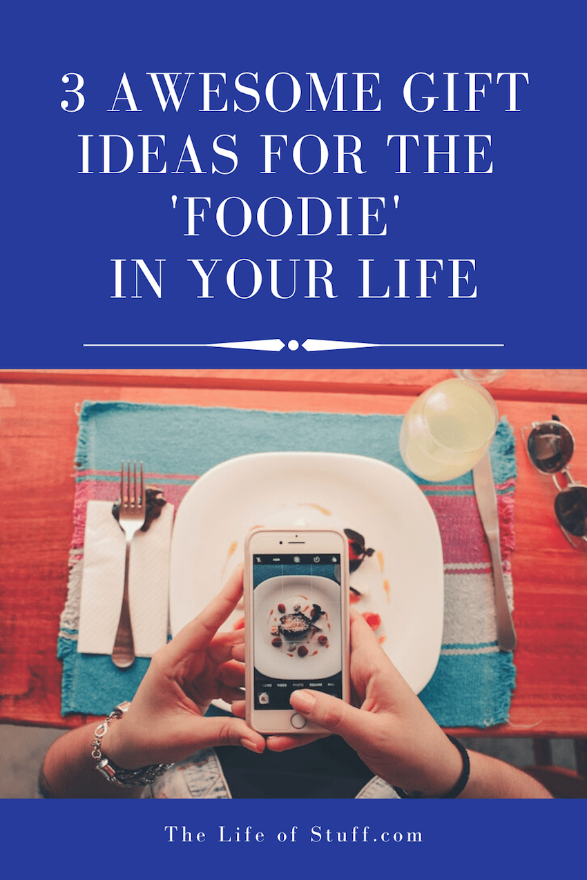 3 Awesome Gift Ideas for the Foodie in Your Life - The Life of Stuff