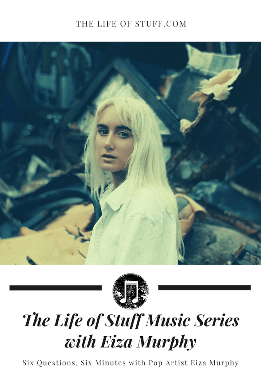 The Life of Stuff Music Series with Emerging Irish Pop Artist Eiza Murphy - The Life of Stuff.com