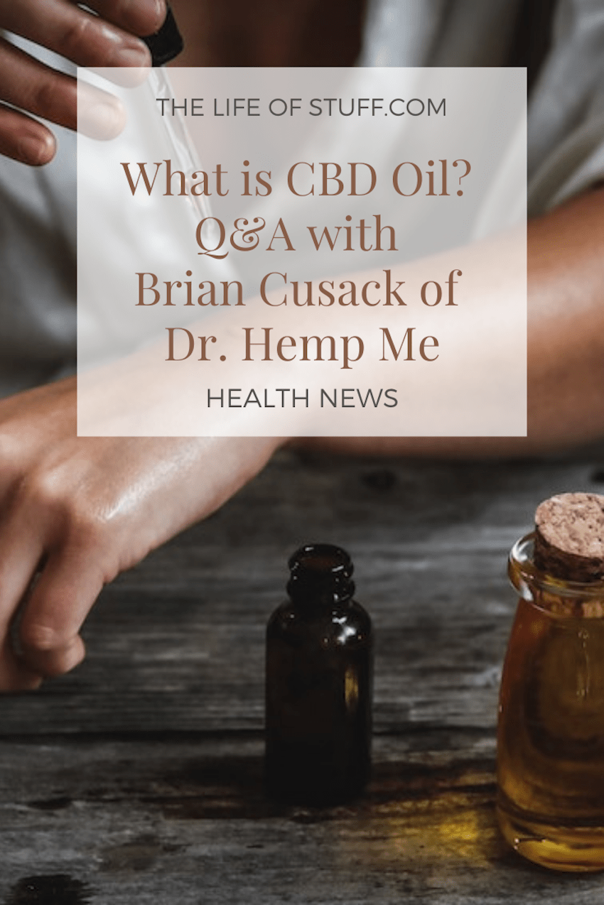 What is CBD Oil? Q&A with Brian Cusack of Dr. Hemp Me - The Life of Stuff