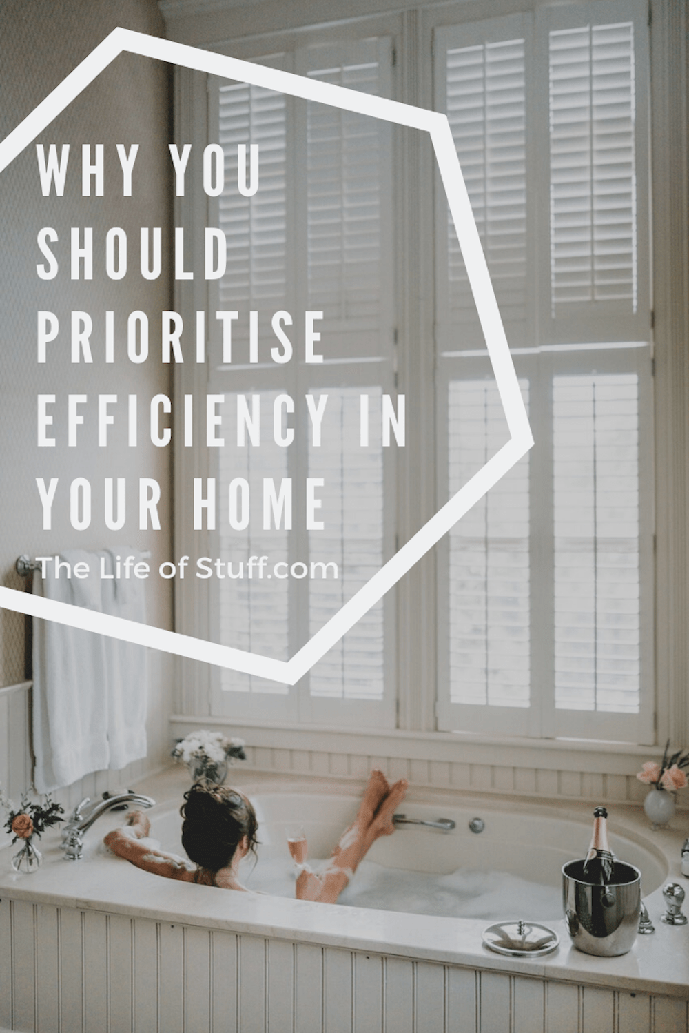 Why You Should Prioritise Efficiency In Your Home - The Life of Stuff