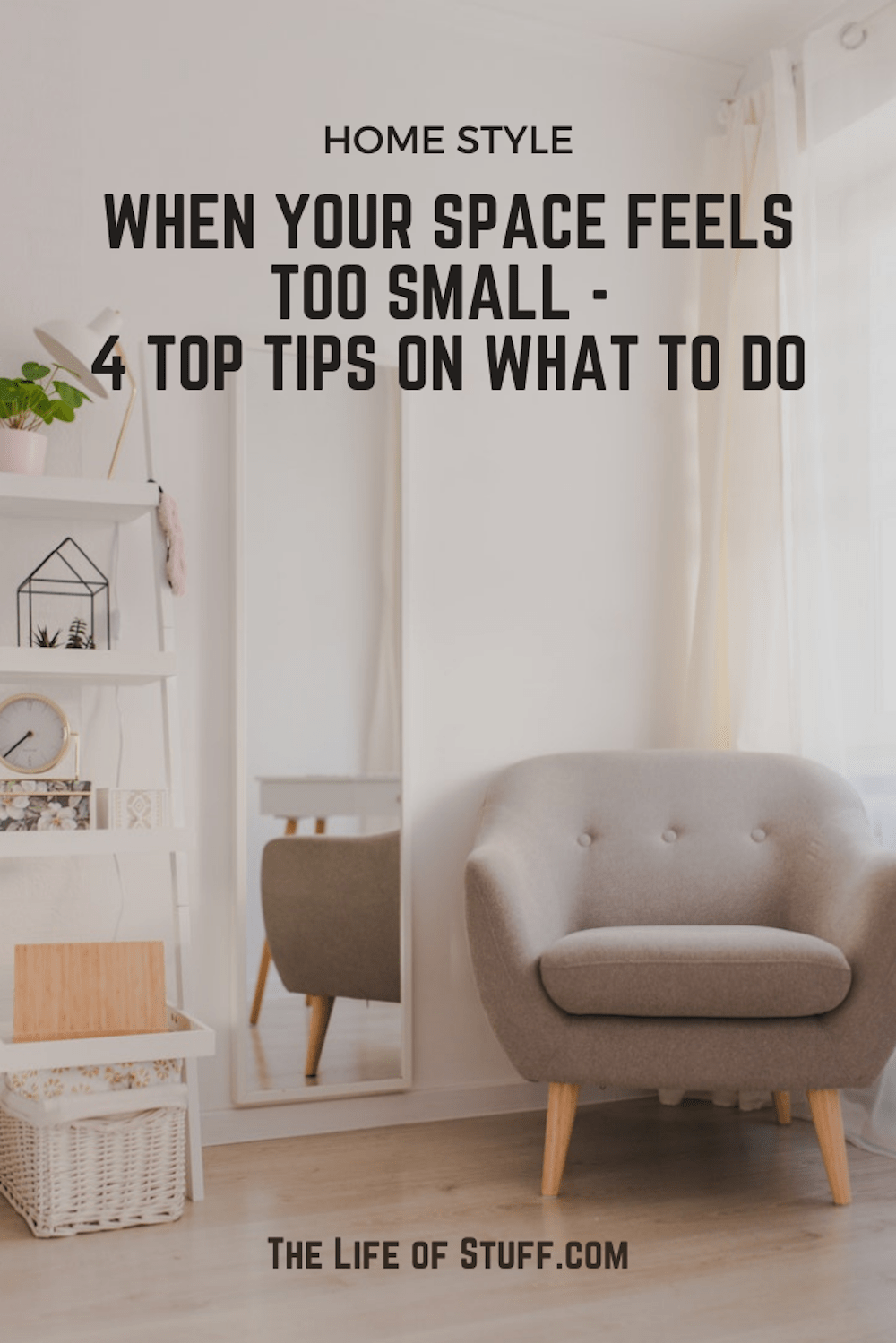 When Your Space Feels Too Small - 4 Top Tips on What to Do - The Life of Stuff