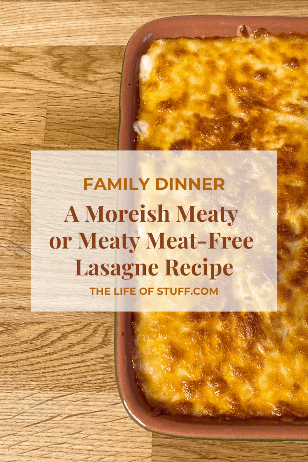 A Moreish Meaty or Meaty Meat-Free Lasagne Recipe - The Life of Stuff