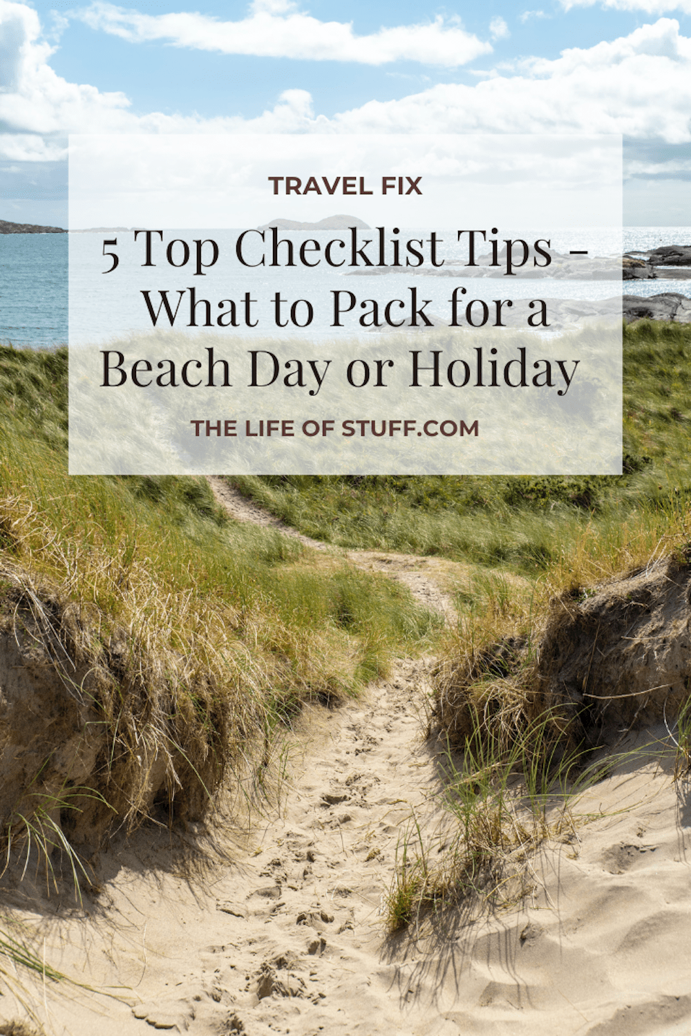 5 Top Checklist Tips - What to Pack for a Beach Day or Holiday - The Life of Stuff