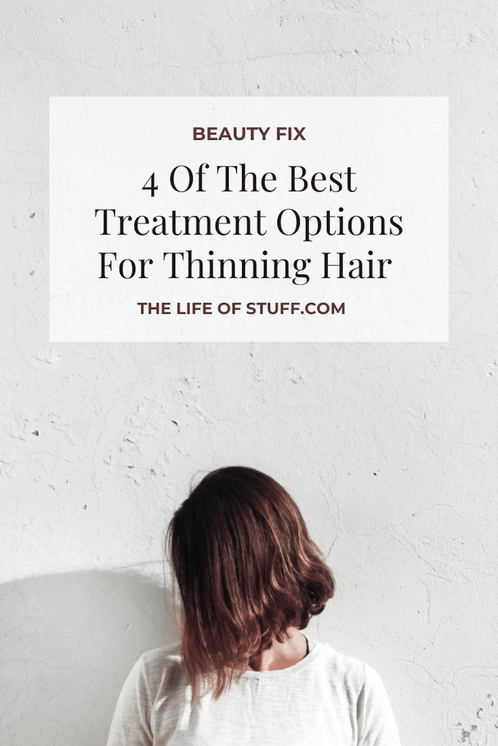 Beauty Fix - The Best Treatment Options For Thinning Hair - The Life of Stuff