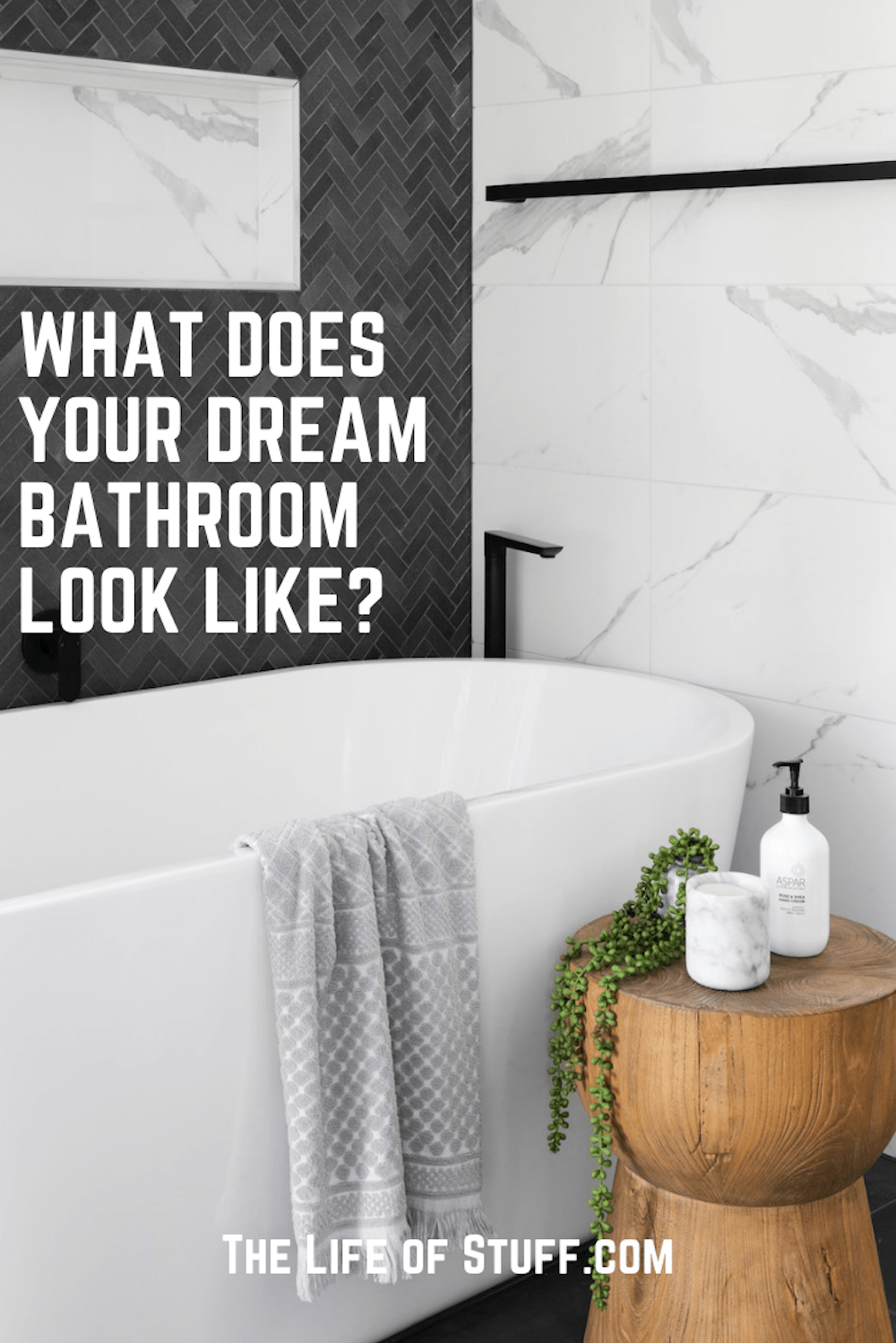 Home Style - What Does Your Dream Bathroom Look Like - The Life of Stuff