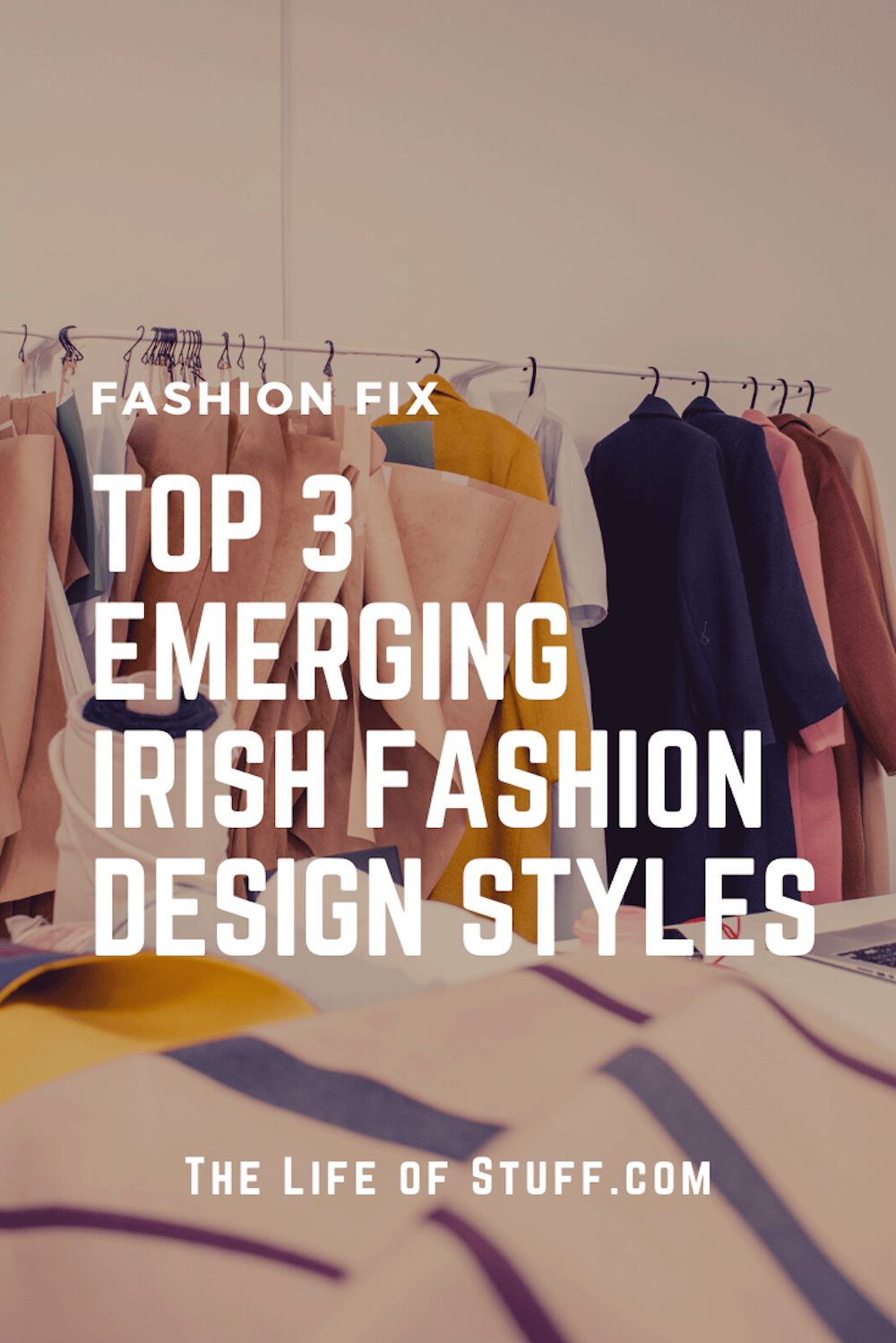 Fashion Fix - Top 3 Emerging Irish Fashion Design Styles - The Life of Stuff
