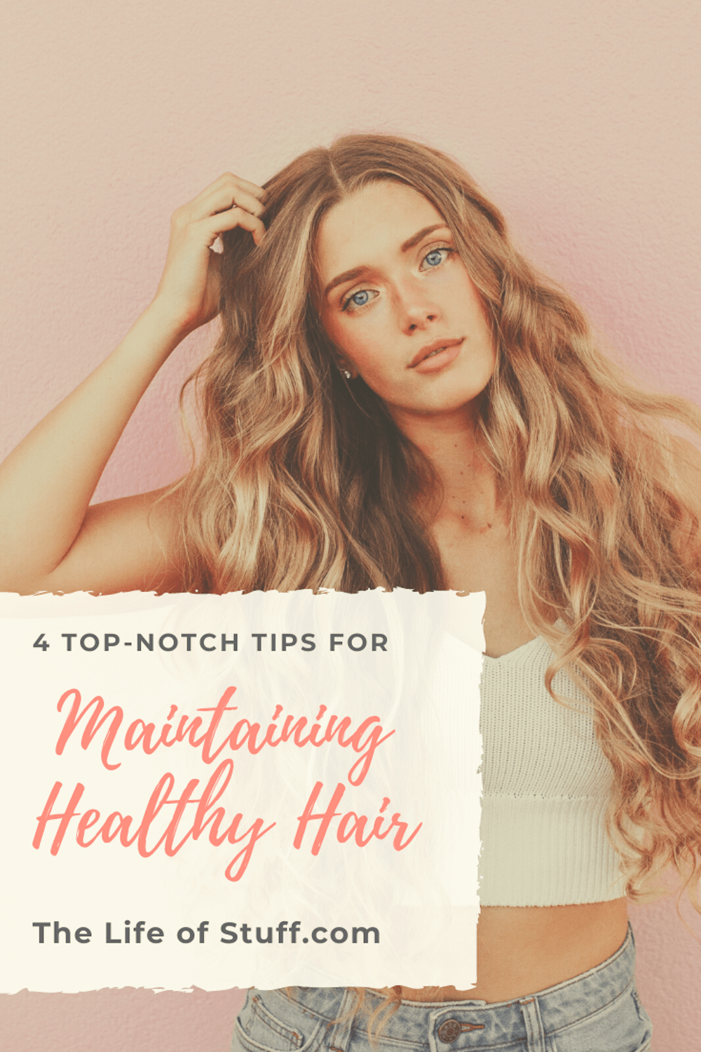 4 Top-Notch Tips for Maintaining Healthy Hair - The Life of Stuff