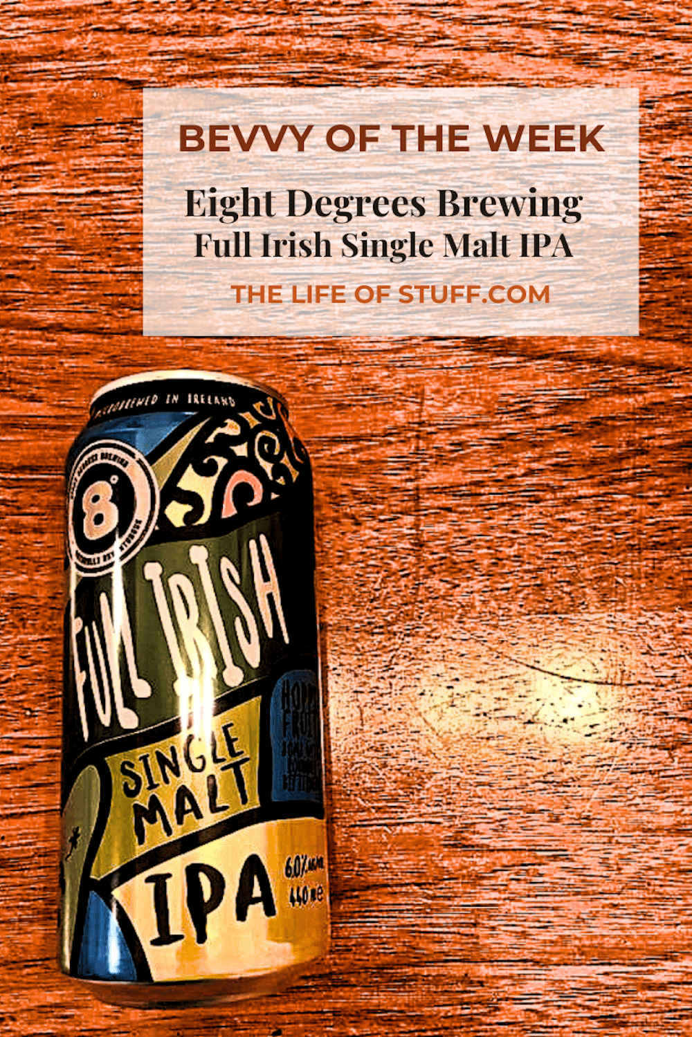 Bevvy of the Week - Eight Degrees Brewing - Full Irish Single Malt IPA - The Life of Stuff