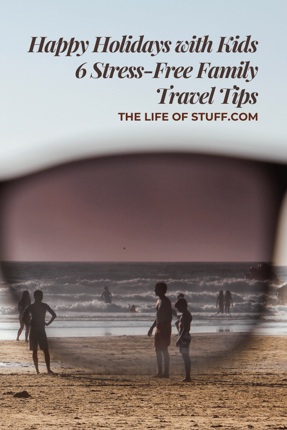 Happy Holidays with Kids - 6 Stress-Free Family Travel Tips - The Life of Stuff.com