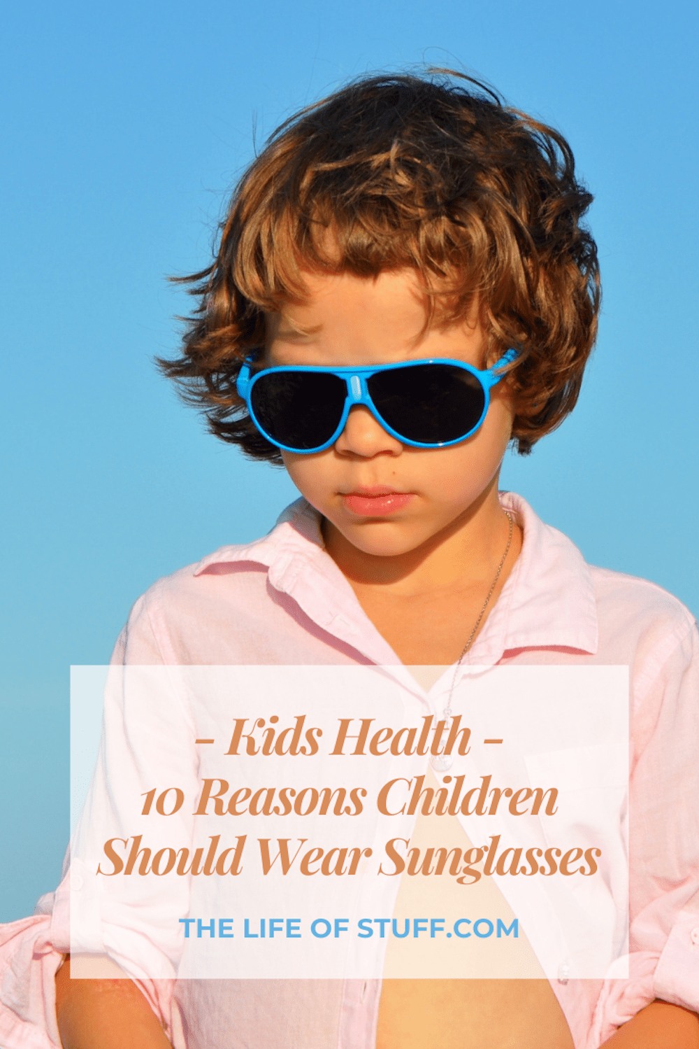 Kids Health - 10 Reasons Children Should Wear Sunglasses - The Life of Stuff