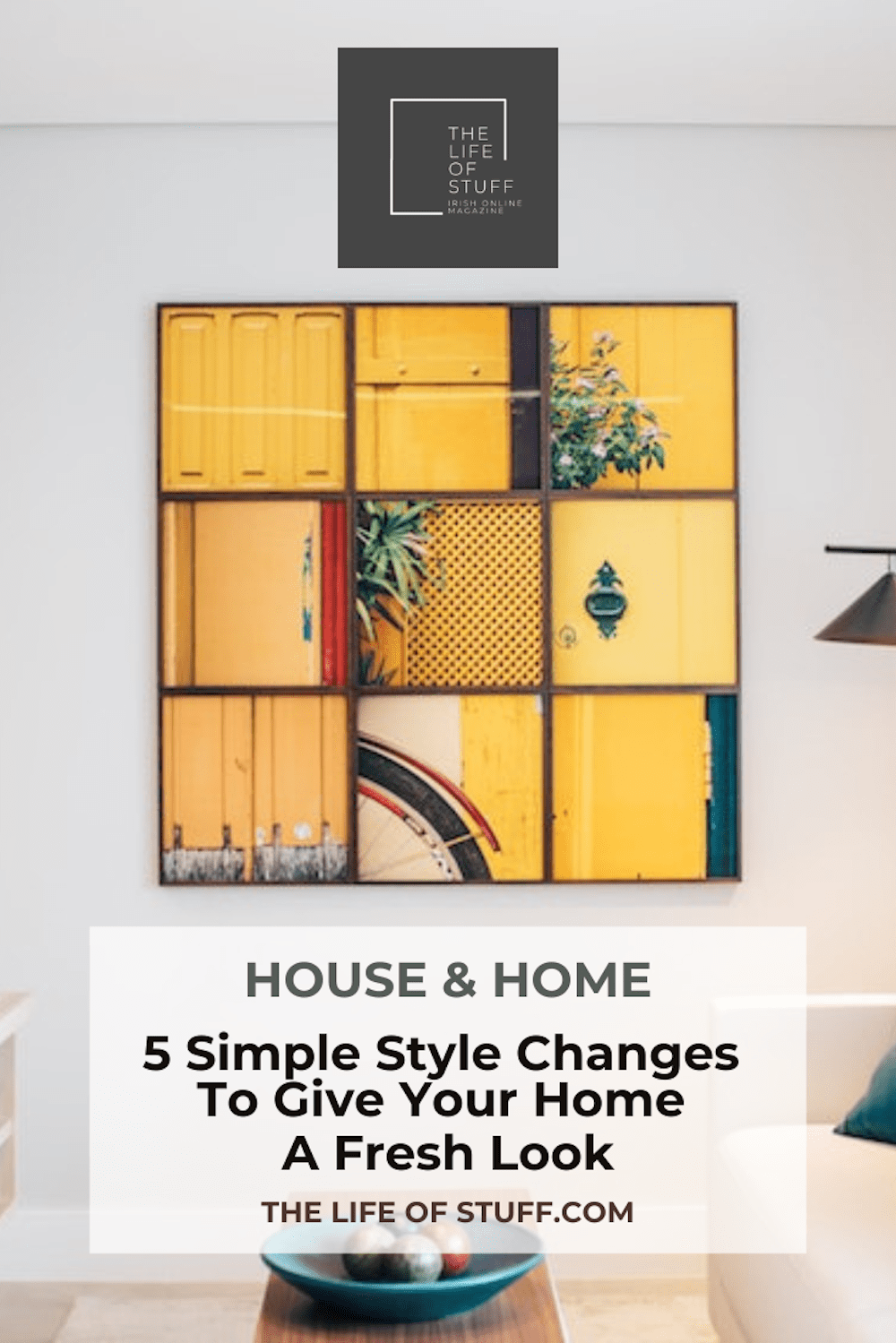 5 Simple Style Changes To Give Your Home A Fresh Look - The Life of Stuff - Irish online Magazine