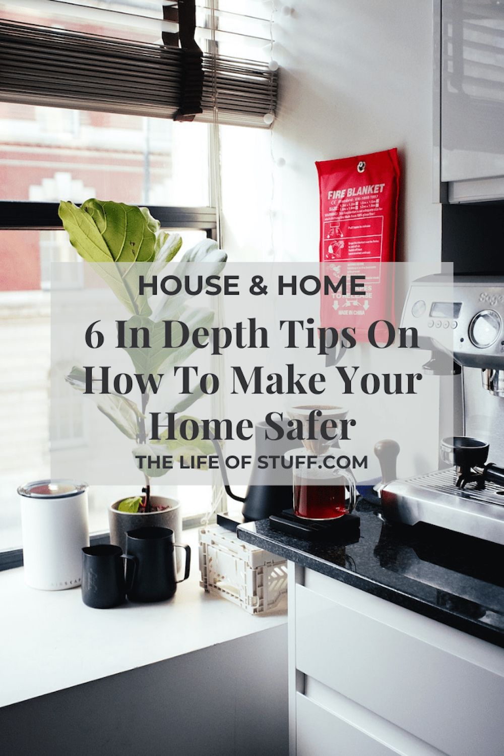6 In Depth Tips On How To Make Your Home Safer - The Life of Stuff