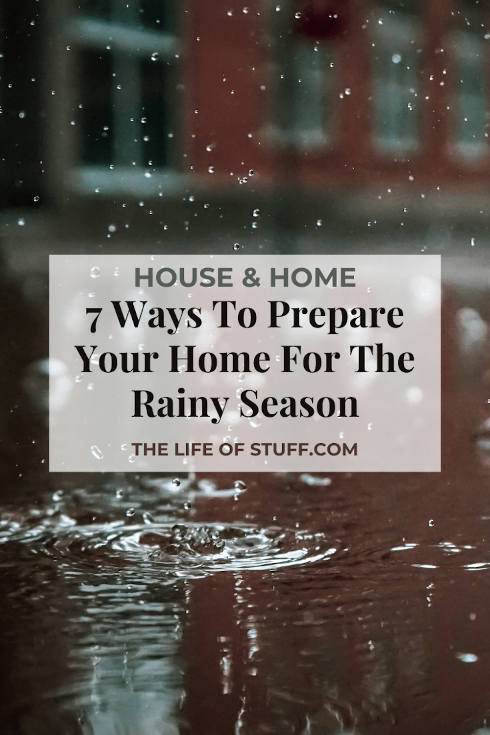 7 Ways To Prepare Your Home For The Rainy Season - The Life of Stuff