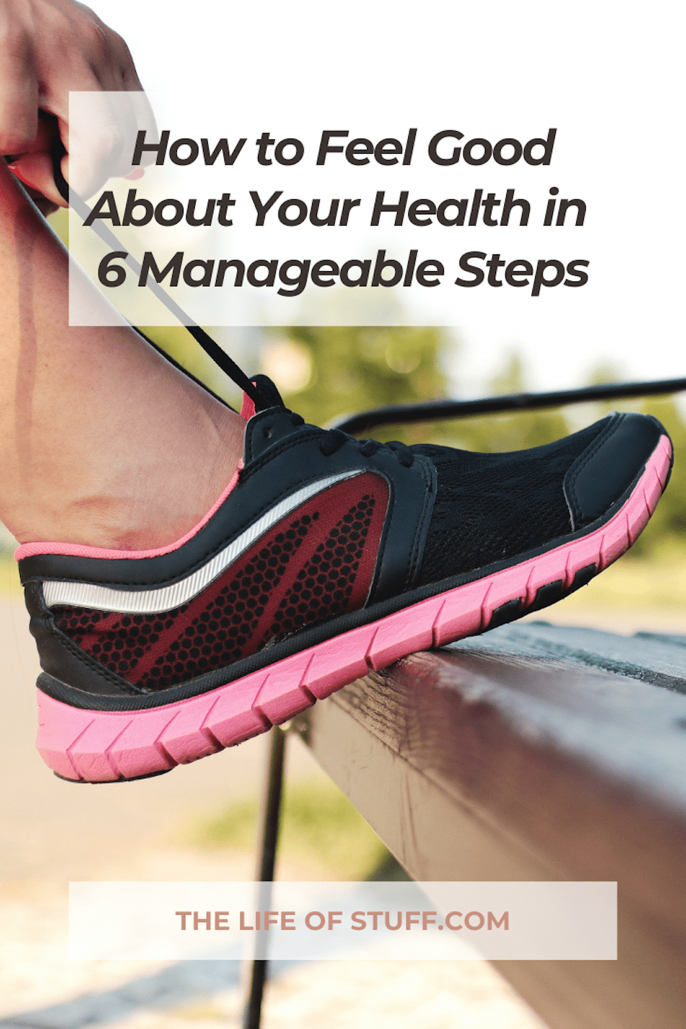 How to Feel Good About Your Health in 6 Manageable Steps - The Life of Stuff