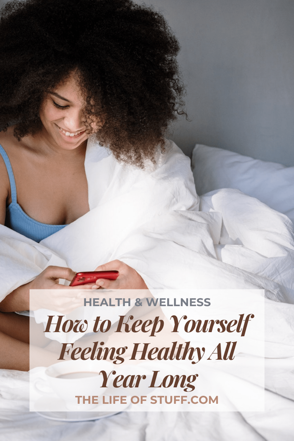 How to Keep Yourself Feeling Healthy All Year Long - The Life of Stuff