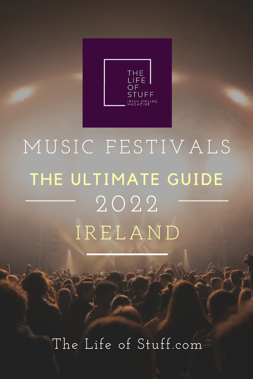 The Ultimate Guide to Music Festivals in Ireland 2022 on The Life of Stuff.com