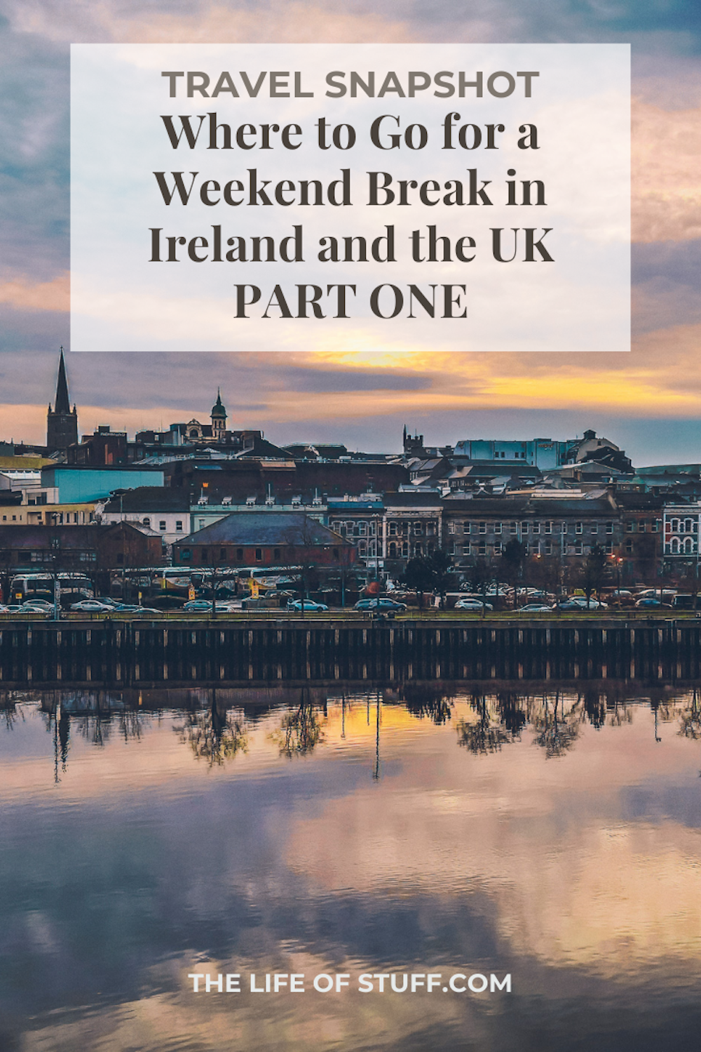 Where to Go for a Weekend Break in Ireland and the UK Part 1 - The Life of Stuff