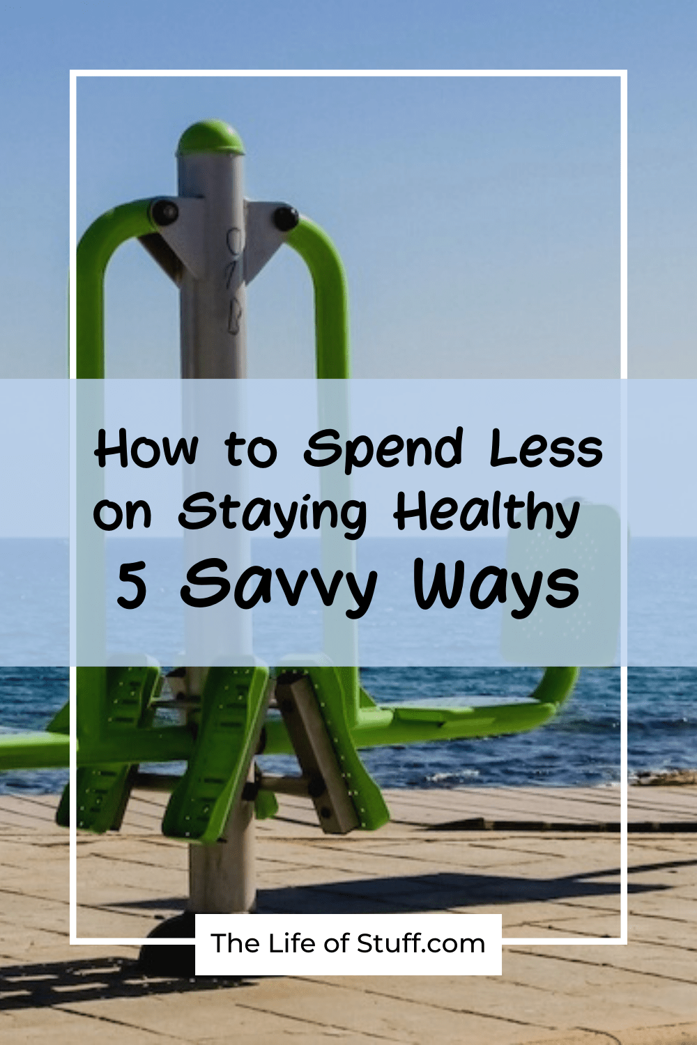 How to Spend Less on Staying Healthy - 5 Savvy Ways - The Life of Stuff