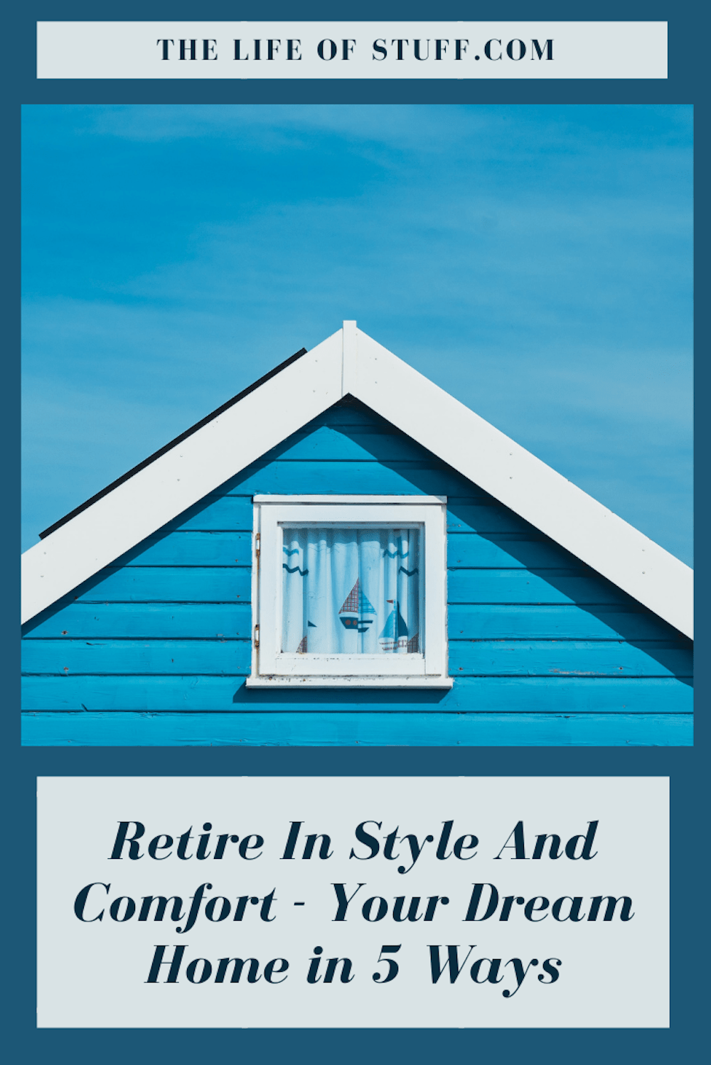 Retire In Style And Comfort - Your Dream Home in 5 Ways - The Life of Stuff