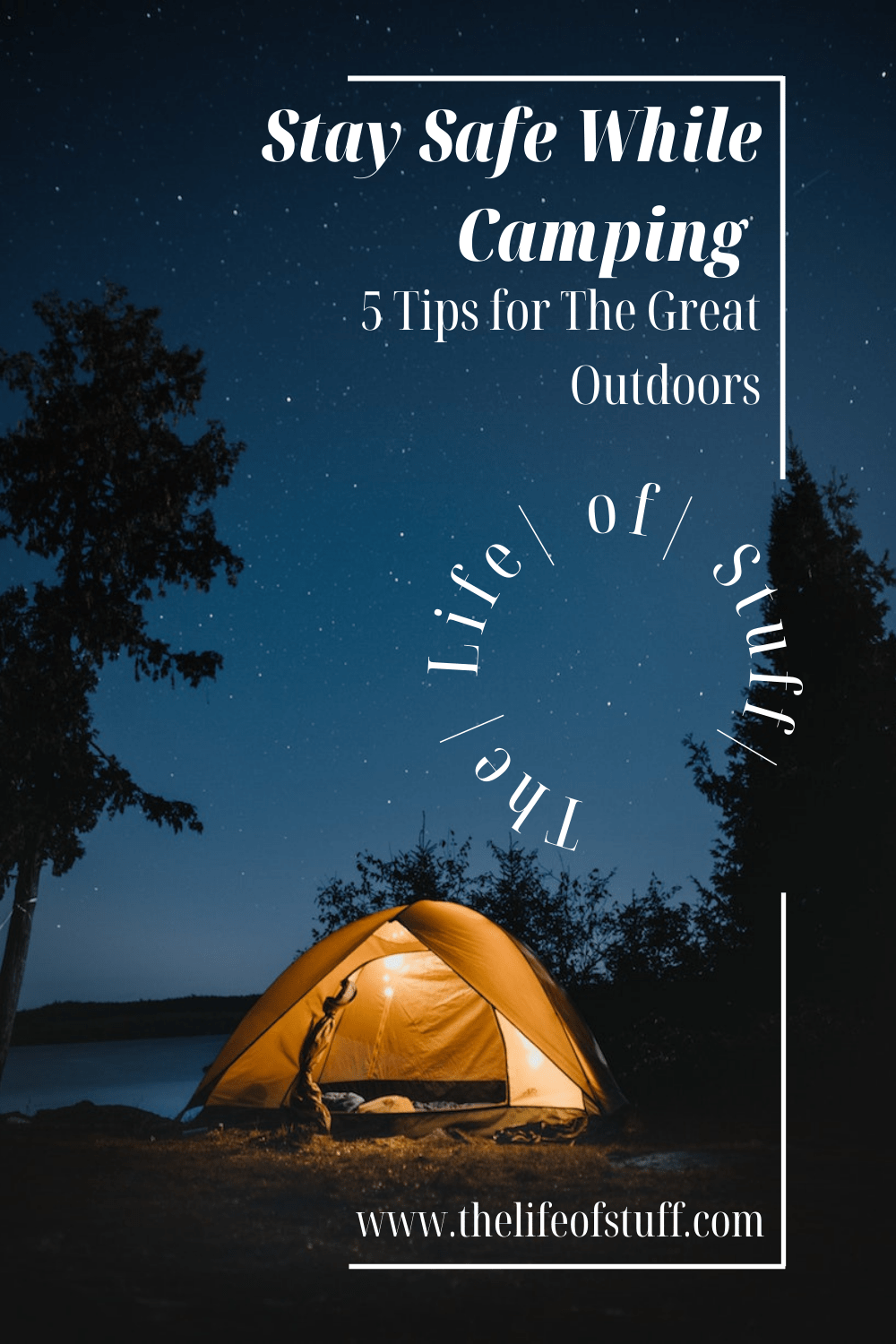Stay Safe While Camping - 5 Tips for The Great Outdoors - The Life of Stuff
