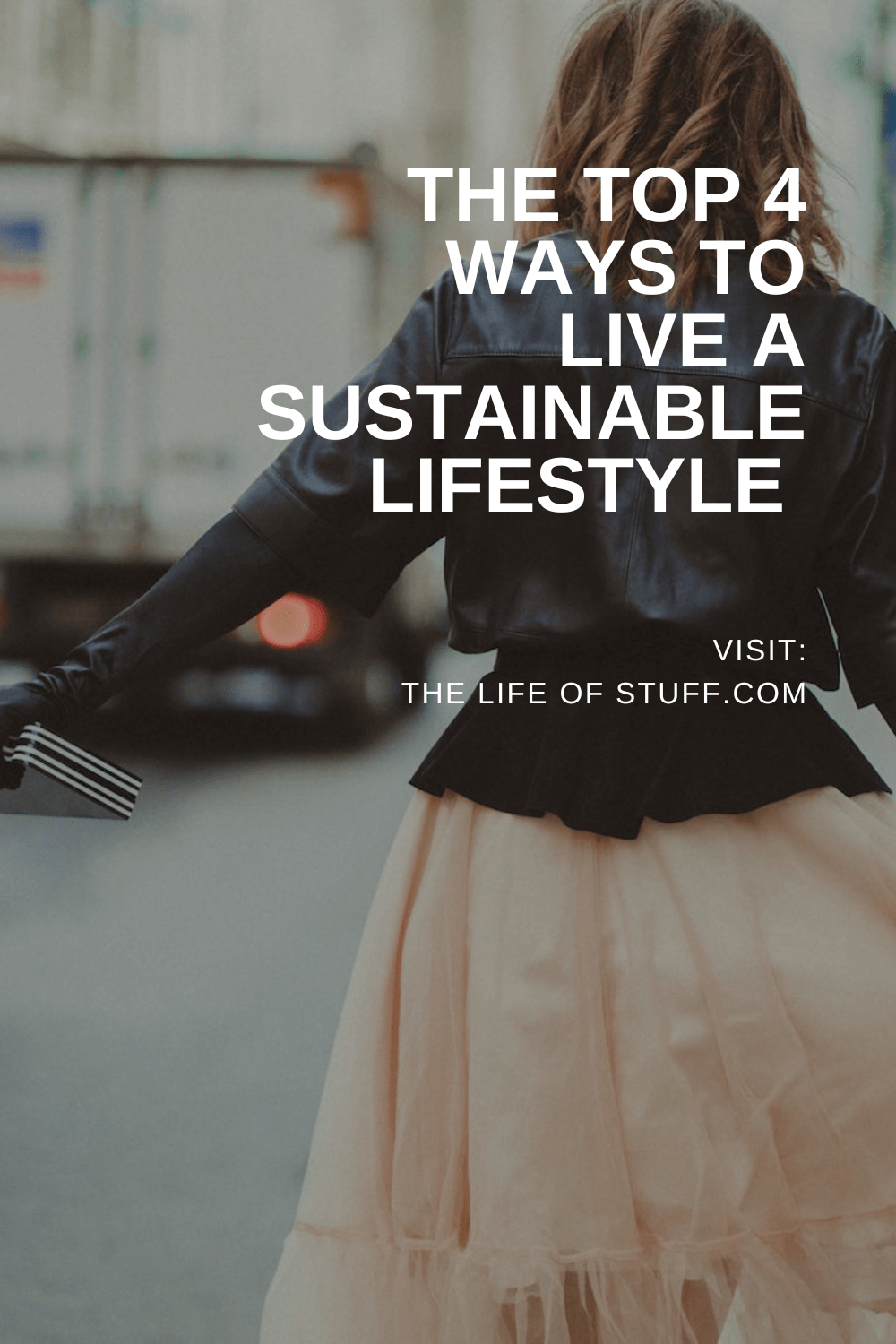 The Top 4 Ways To Live A Sustainable Lifestyle - The Life of Stuff