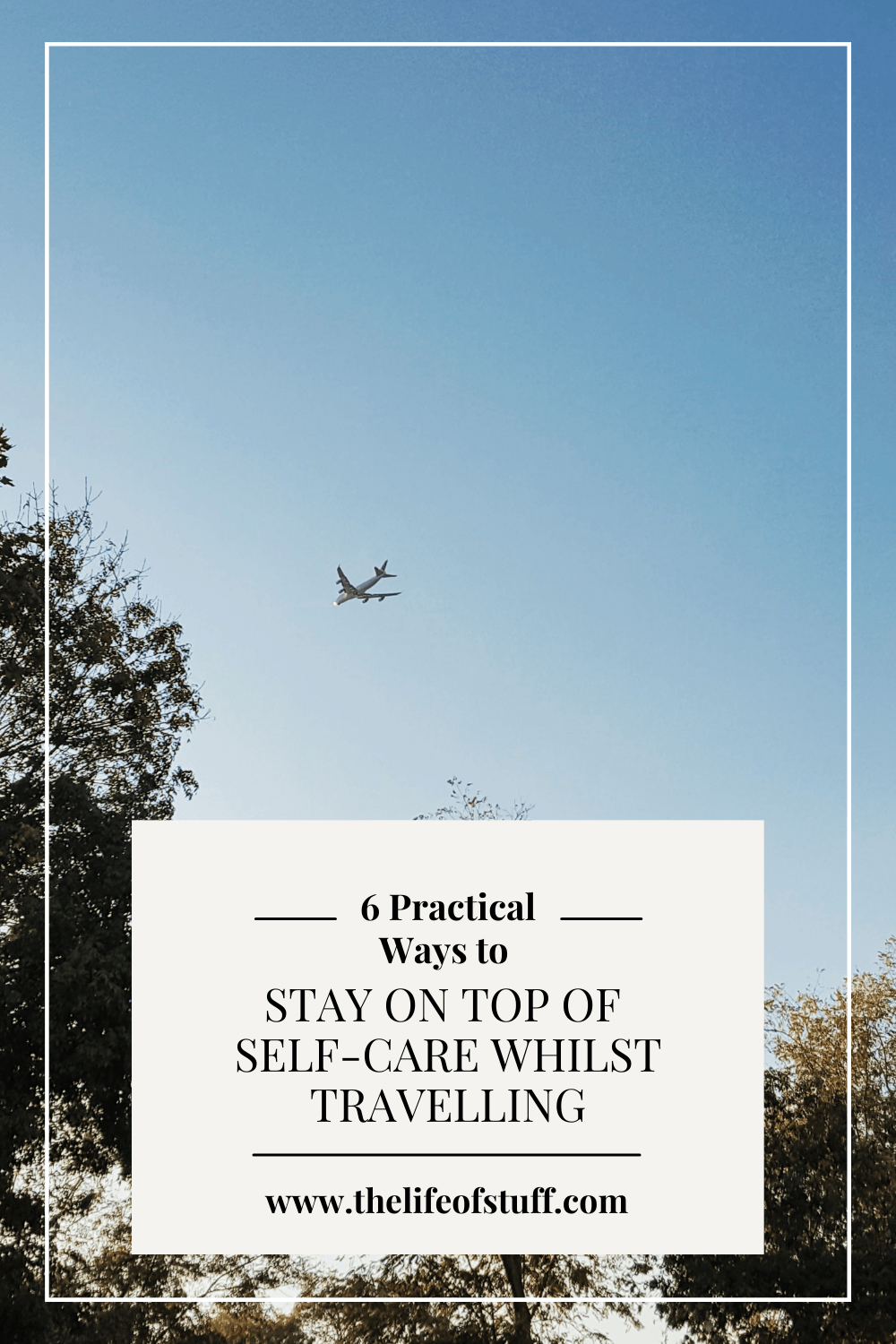 6 Practical Ways to Stay on Top of Self-Care Whilst Travelling - The Life of Stuff